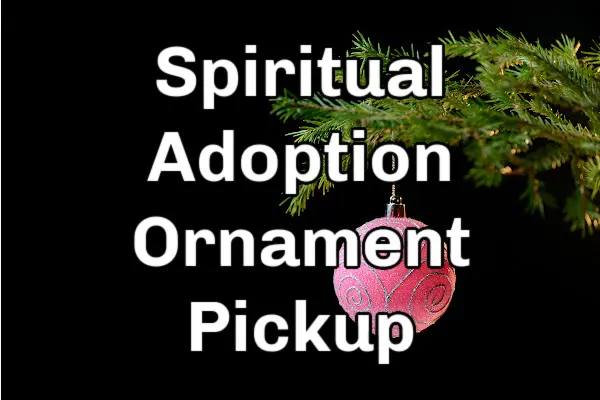 Spiritual Adoption Ornament Pickup